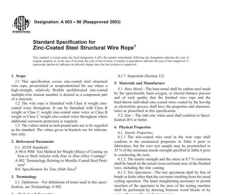 Standard Specification for Zinc-Coated Steel Structural Wire Rope1 This standard is issued under the fixed designation A 603; the number immediately following the designation indicates the year of original adoption or, in the case of revision, the year of last revision. A number in parentheses indicates the year of last reapproval. A superscript epsilon (e) indicates an editorial change since the last revision or reapproval.
